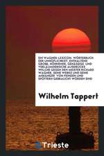 Ein Wagner-Lexicon. Wörterbuch Der Unhöflichkeit, Enthaltend Grobe, Höhnende, Gehässige Und Verläumderische Ausdrücke Welche Gegen Den Meister Richard