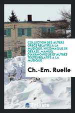 Collection Des Auters Grecs Relatifs a la Musique. Nicomaque de Gérase. Manuel d'Harmonique Et Autres Textes Relatifs À La Musique