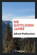 Die Gottlosen Jahre [microform]