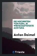 Die Inschriften Von Fara, in Unschrift Hrsg. Und Bearb. Von A. Deimel