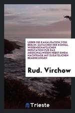 Ueber Die Kanalisation Von Berlin: Gutachen Der Königl. Wissenschaftlichen Deputation Für Das Medicinalwesen Nebst Einem Nachtrage Mit Zusätzlichen Be