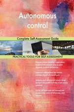 Autonomous control Complete Self-Assessment Guide