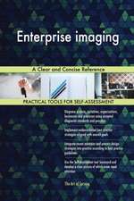 Enterprise imaging A Clear and Concise Reference