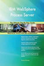 IBM WebSphere Process Server The Ultimate Step-By-Step Guide