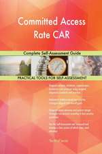 Committed Access Rate CAR Complete Self-Assessment Guide