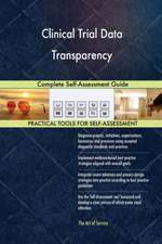 Clinical Trial Data Transparency Complete Self-Assessment Guide