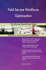 Field Service Workforce Optimization The Ultimate Step-By-Step Guide