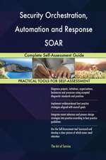 Security Orchestration, Automation and Response SOAR Complete Self-Assessment Guide