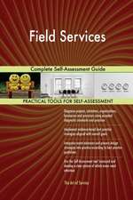 Field Services Complete Self-Assessment Guide