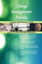 Change Management Process Complete Self-Assessment Guide