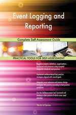 Event Logging and Reporting Complete Self-Assessment Guide