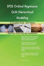 SPSS Ordinal Regression GLM Hierarchical Modeling A Complete Guide - 2019 Edition