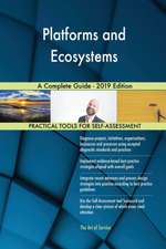 Platforms and Ecosystems A Complete Guide - 2019 Edition