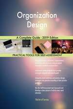 Organization Design A Complete Guide - 2019 Edition