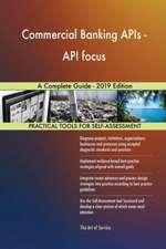 Commercial Banking APIs - API focus A Complete Guide - 2019 Edition