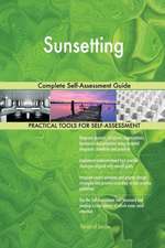 Sunsetting Complete Self-Assessment Guide