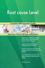 Root cause Level Complete Self-Assessment Guide