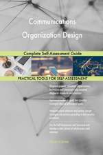 Communications Organization Design Complete Self-Assessment Guide