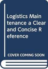 Logistics maintenance A Clear and Concise Reference