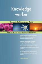 Knowledge worker Complete Self-Assessment Guide