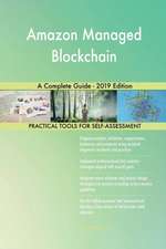 Amazon Managed Blockchain A Complete Guide - 2019 Edition