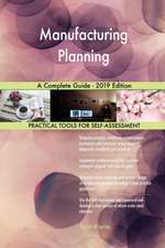 Manufacturing Planning A Complete Guide - 2019 Edition