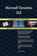 Microsoft Dynamics 365 A Complete Guide - 2019 Edition