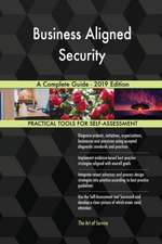 Business Aligned Security A Complete Guide - 2019 Edition