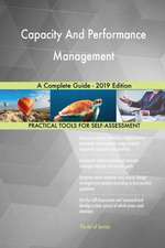 Capacity And Performance Management A Complete Guide - 2019 Edition