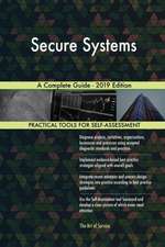 Secure Systems A Complete Guide - 2019 Edition