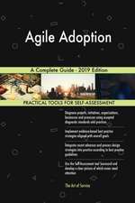 Agile Adoption A Complete Guide - 2019 Edition