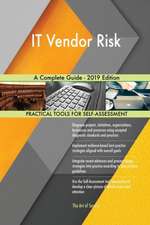 IT Vendor Risk A Complete Guide - 2019 Edition