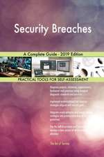 Security Breaches A Complete Guide - 2019 Edition