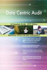 Data Centric Audit A Complete Guide - 2019 Edition