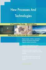 New Processes And Technologies A Complete Guide - 2019 Edition