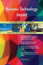 Business Technology Impact A Complete Guide - 2019 Edition