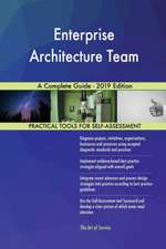 Enterprise Architecture Team A Complete Guide - 2019 Edition