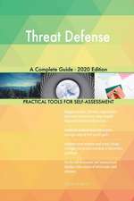 Threat Defense A Complete Guide - 2020 Edition