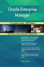 Oracle Enterprise Manager A Complete Guide - 2020 Edition