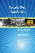 Security Data Classification A Complete Guide - 2020 Edition