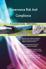 Governance Risk And Compliance A Complete Guide - 2020 Edition