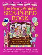 Penny Whistle Sick-in-Bed Book: What to Do with Kids When They're Home for a Day, a Week, a Month, or More