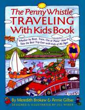 Penny Whistle Traveling-with-Kids Book: Whether by Boat, Train, Car, or Plane...How to Take The Best Trip Ever with Kids