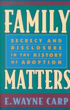 Family Matters – Secrecy and Disclosure in the History of Adoption