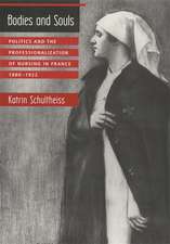 Bodies & Souls – Politics & the Professionalization of Nursing in France 1880–1922