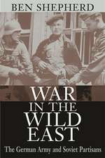 War in the Wild East – The German Army and Soviet Partisans