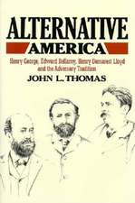 Alternative America – Henry George, Edward Bellamy, Henry Demarest Lloyd and the Adversary Tradition