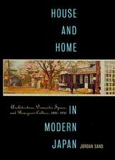 House and Home in Modern Japan – Architecture, Domestic Space, and Bourgeois Culture, 1880–1930