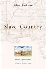 Slave Country – American Expansion and the Origins of the Deep South