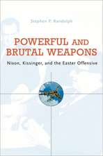 Powerful and Brutal Weapons – Nixon, Kissinger, and the Easter Offensive